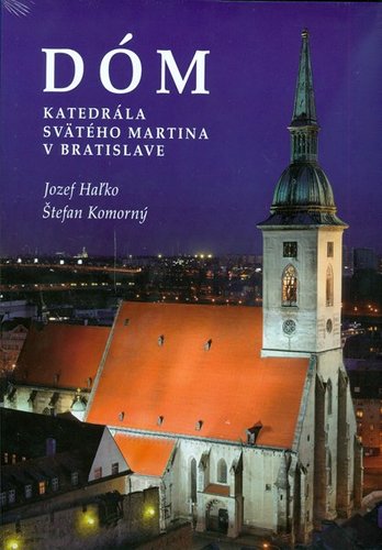 Dóm - Katedrála svätého Martina v Bratislave - Jozef Haľko,Štefan Komorný
