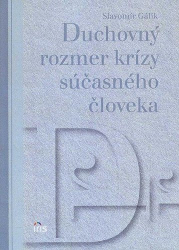 Kniha Duchovný rozmer krízy súčasneho človeka - Slavomír Gálik