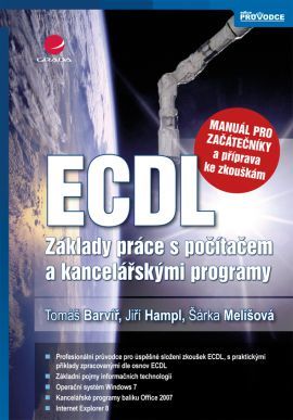 ECDL - manuál pro začátečníky a příprava ke zkouškám - Tomáš Barvíř,Jiří Hampl,Šárka Melišová