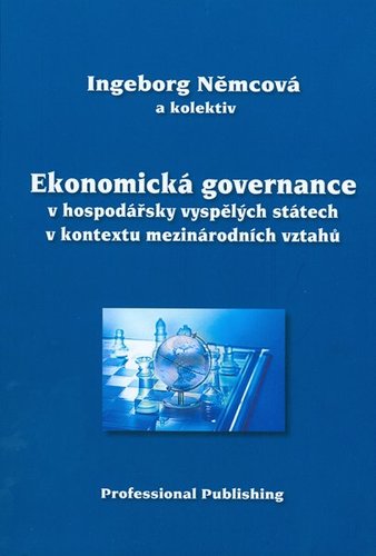 Ekonomická governace v hospodářsky vyspělých státech v kontextu mezinárodních vztahů - Kolektív autorov,Ingeborg Němcová