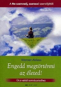 Engedd megtörténni az életed!