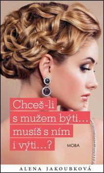 Chceš-li s mužem býti...musíš s ním i výti?