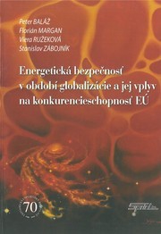 Kniha Energetická bezpečnosť v období globalizácie a jej vplyv na konkurencieschopnosť EÚ - Peter Baláž,Kolektív autorov