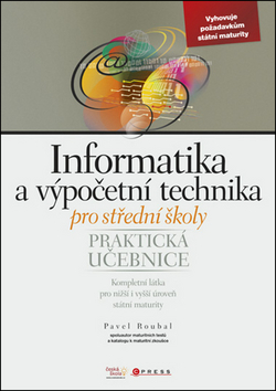 Informatika a výpočetní technika pro střední školy - Praktická učebnice - Pavel Roubal