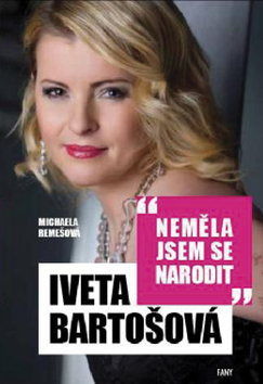 Iveta Bartošová Neměla jsem se narodit