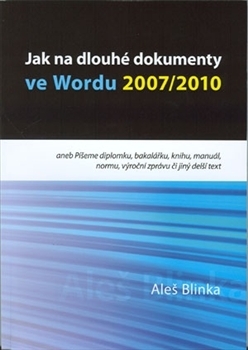 Jak na dlouhé dokumenty ve Wordu 2007, 2010 - Aleš Blinka