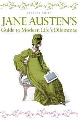 Jane Austen's Guide to Modern Life's Dilemmas