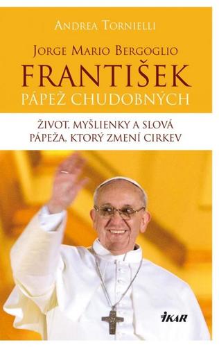 Jorge Mario Bergoglio. František - pápež chudobných