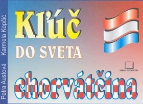 Kniha Kľúč do sveta-chorvátčina 2. vyd. - Petra Austová,Karmela Kopčić