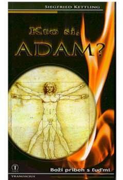 Kto si Adam ? - Boží príbeh s ľuďmi - Kettling Siegfried