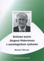 Kniha Kritická teória Jurgena Habermasa v sociologickom výsku... - Miroslav Tížik