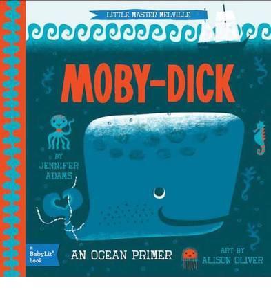 Little Master Melville: Moby-Dick: A Babylit Ocean Primer
