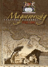 Magyarország legszebb térképei (DVD melléklettel) 1528-1895