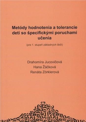 Metódy hodnotenia a tolerancie detí so špecifickými poruchami učenia - Drahomíra Jucovičová,Renáta Zörklerová,Hana Žáčková