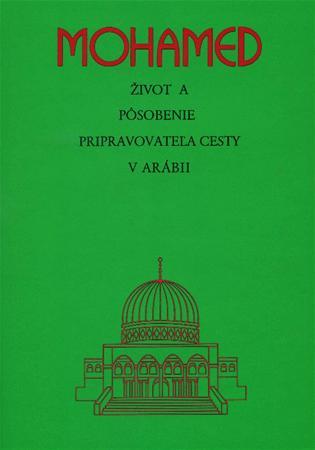 Mohamed - Život a pôsobenie pripravovateľa cesty v Arábii