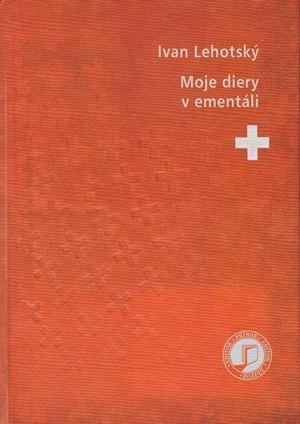 Moje diery v ementáli (nové vyd.) - Ivan Lehotský kúpite na Panta Rhei