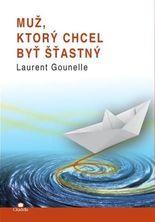 Muž, ktorý chcel byť šťastný - Laurent Gounelle