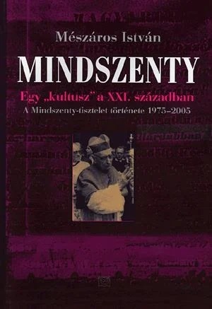 Kniha Mindszenty - Egy "kultusz" a XXI. században - István Mészáros