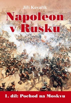 Kniha Napoleon v Rusku 1. díl - Jiří Kovařík