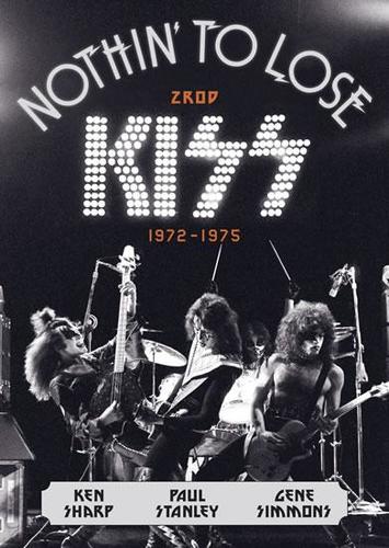 Nothin to Lose: Zrod KISS (1972-1975)