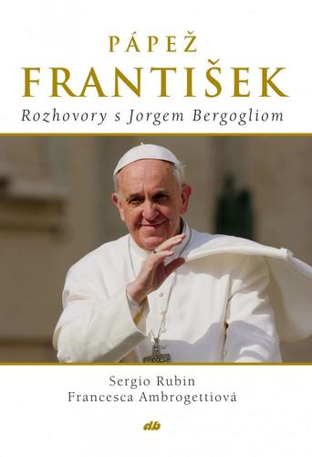 Pápež František - Rozhovory s Jorgem Bergogliom
