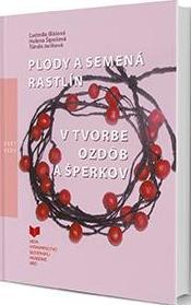 Kniha Plody a semená rastlín v tvorbe ozdôb a šperkov - Ľudmila Illášová,Tünde Juríková,Helena Šipošová