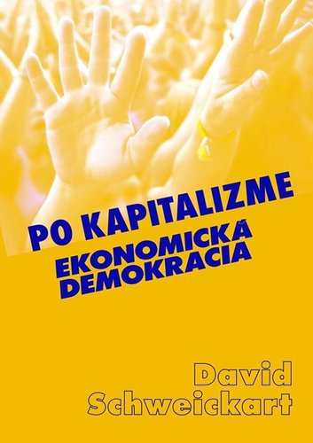 Po kapitalizme Ekonomická demokracia - David Schweickart,Pavol Dinka,Viera Švenková