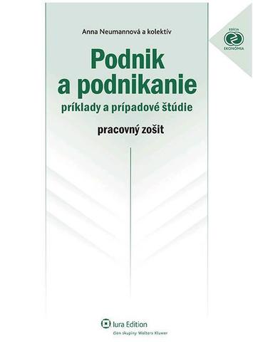 Podnik a podnikanie - príklady a prípadové štúdie - pracovný zošit - Anna Neumannová