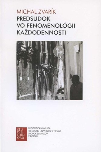 Predsudok vo fenomenológii každodennosti - Michal Zvarík