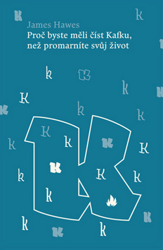 Proč byste měli číst Kafku, než promarníte svůj ži