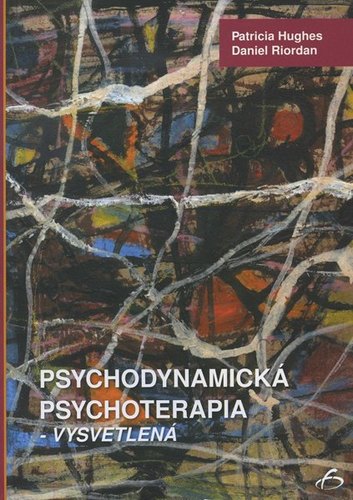 Psychodynamická psychoterapia - vysvetlená - Patricia Hughes,Daniel Riordan,Lucia Žlnayová