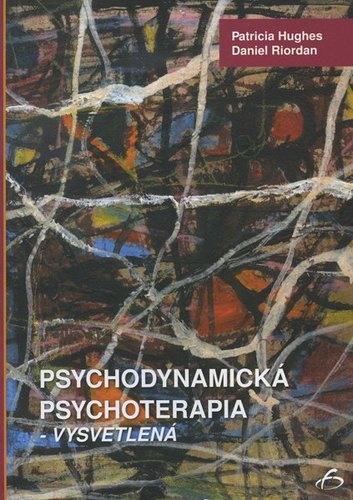 Kniha Psychodynamická psychoterapia - vysvetlená - Patricia Hughes,Daniel Riordan,Lucia Žlnayová