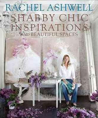 Rachel Ashwells Shabby Chic : Inspiration & Beautiful Spaces