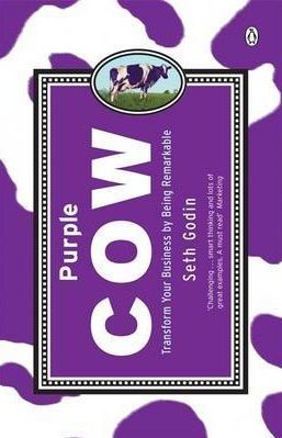 Purple Cow: Transform Your Business By Being Remarkable. Seth Godin