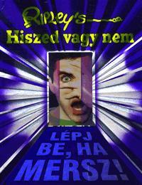 Ripley's Hiszed vagy nem Lépj be, ha mersz!
