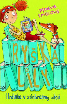 Kniha Ryška Lily: Hrdinka v záchrannej akcii (2) - Maeve Friel,Jana Melcerová
