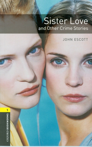 Sister Love and Other Crime Stories Oxford Bookworms Library 1