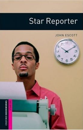 Star Reporter Oxford Bookworms Library Starter