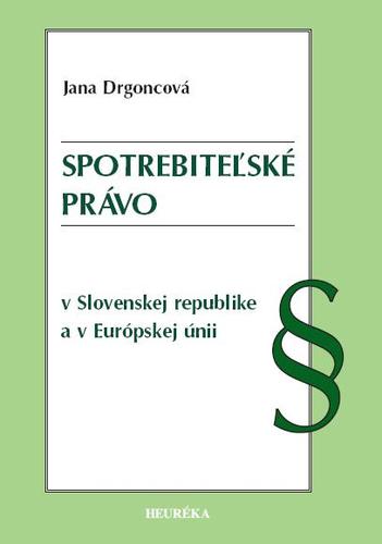 Kniha Spotrebiteľské právo v Slovenskej republike a v Európskej únii - Jana Drgoncová