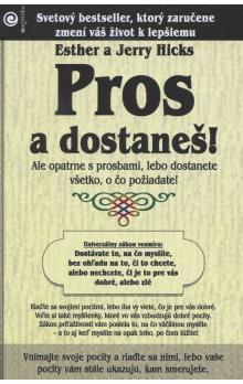 Pros a dostaneš! - Esther Hicks,Jerry Hicks,Zuzana Šestáková