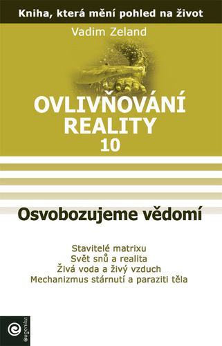 Ovlivňování reality 10 - Osvobozujeme vědomí