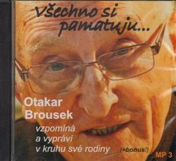 Všechno si pamatuji... Otakar Brousek vzpomíná a vypráví v kruhu své rodiny - CD - CD