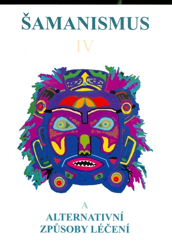 Kniha Šamanismus IV (Šamanismus a alternativní způsoby léčení)