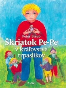 Kniha Škriatok Pe-Pe v kráľovstve trpaslíkov 2.diel - Peter Bizub,Silvia Fridrichova
