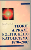 Teorie a praxe politického katolicizmu 1870-2007