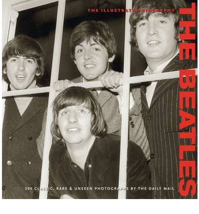 The Beatles - The Illustrated Biography