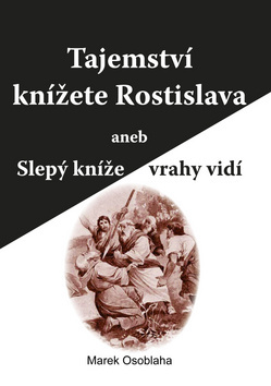 Tajemství knížete Rostislava aneb Slepý kníže vrah