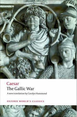 The Gallic War: Seven Commentaries on the Gallic War with an Eighth Commentary by Aulus Hirtius (Oxford World´s Classics)