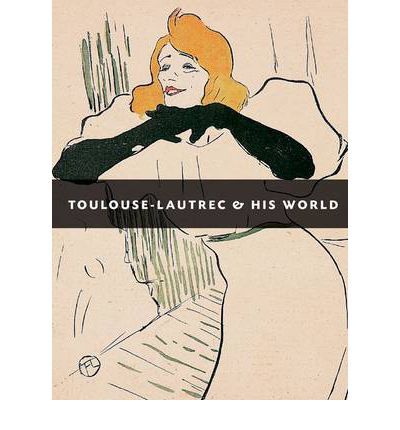Toulouse-Lautrec and His World