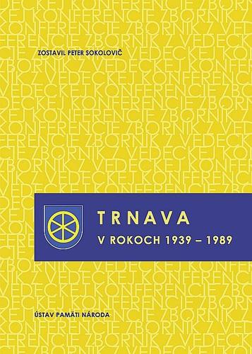 Kniha Trnava v rokoch 1939-1989 - Peter Sokolovič